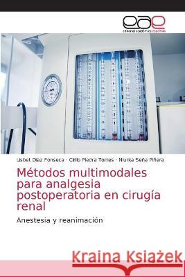 Métodos multimodales para analgesia postoperatoria en cirugía renal Lisbet Díaz Fonseca, Cirilo Piedra Torres, Niurka Sena Piñera 9786203035698 Editorial Academica Espanola - książka