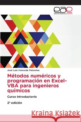 Métodos numéricos y programación en Excel-VBA para ingenieros químicos Valverde Palomino, José Luis 9786208828455 Editorial Académica Española - książka