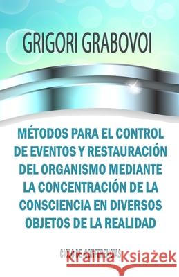 Métodos Para El Control de Eventos Y Restauración del Organismo Mediante La Concentración de la Consciencia En Diversos Objetos de la Realidad Grigori Grabovoi, Edilma Angel * Eam Publishing 9781792833830 Independently Published - książka