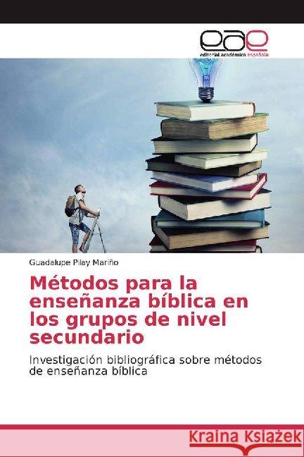 Métodos para la enseñanza bíblica en los grupos de nivel secundario : Investigación bibliográfica sobre métodos de enseñanza bíblica Pilay Mariño, Guadalupe 9786200023599 Editorial Académica Española - książka