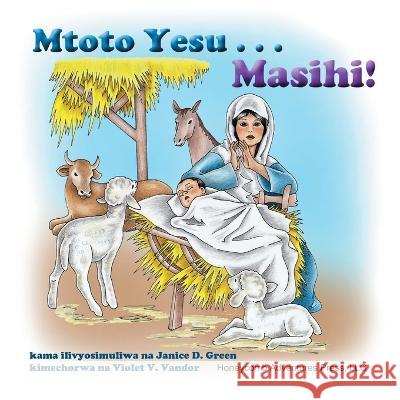 Mtoto Yesu... Masihi! Goodluck Gabriel Janice D. Green Viorica Violet V. Vandor 9780982088654 Honeycomb Adventures Press, LLC - książka