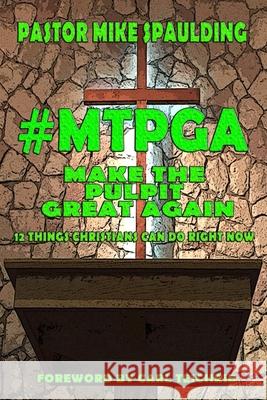 #Mtpga: 12 Things Christians Can Do Right Now Spaulding, Mike 9781986667067 Createspace Independent Publishing Platform - książka