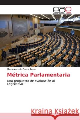 Métrica Parlamentaria García Pérez, Marco Antonio 9786139101146 Editorial Académica Española - książka