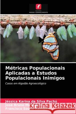 Métricas Populacionais Aplicadas a Estudos Populacionais Inimigos Jéssica Karina Da Silva Pachú, José Bruno Malaquias, Francisco Sousa Ramalho 9786203268102 Edicoes Nosso Conhecimento - książka