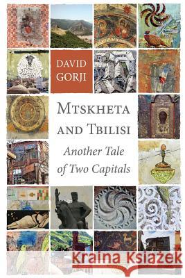 Mtskheta and Tbilisi: Another Tale of Two Capitals David Gorji 9780991404544 Creative Angel Publishing LLC - książka