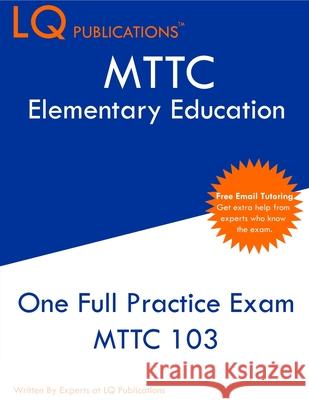 MTTC Elementary Education: One Full Practice Exam - 2020 Exam Questions - Free Online Tutoring Lq Publications 9781647689988 Lq Pubications - książka