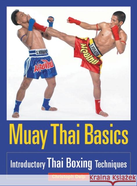 Muay Thai Basics: Introductory Thai Boxing Techniques Christoph Delp 9781583941409 Blue Snake Books - książka