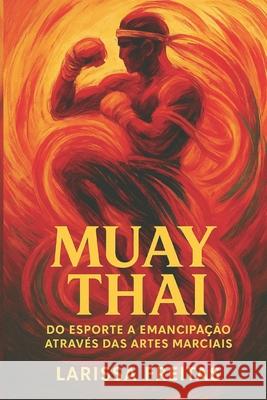 Muay Thai: Do esporte a emancipa??o atrav?s das Artes Marciais Larissa Freitas 9786598971205 Logos Elevacao - książka