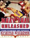 Muay Thai Unleashed: Learn Technique and Strategy from Thailand's Warrior Elite Krauss, Erich 9780071464994 McGraw-Hill Education - Europe