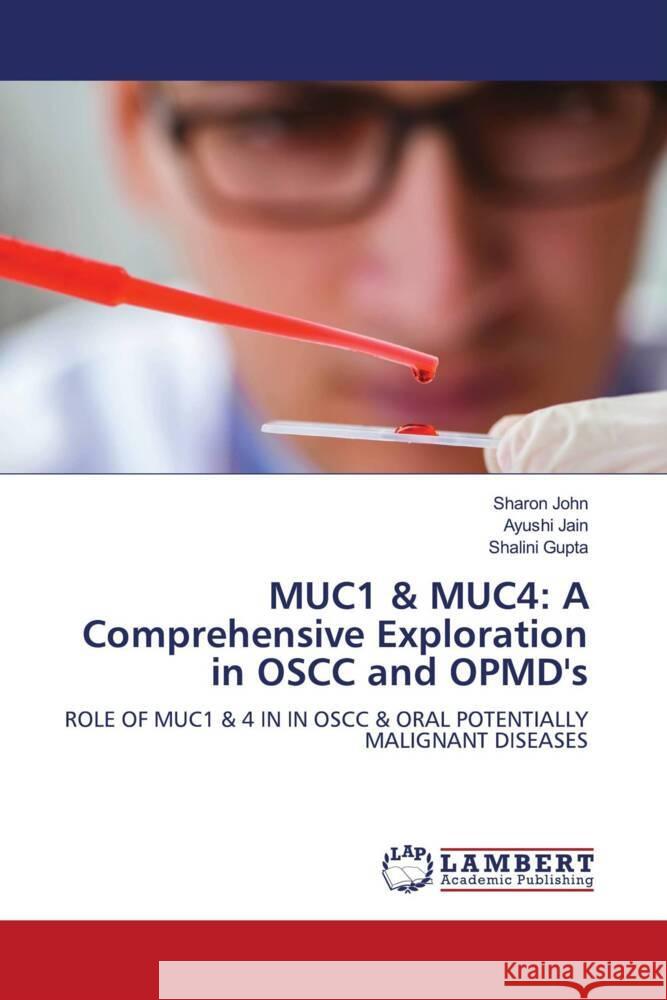 MUC1 & MUC4: A Comprehensive Exploration in OSCC and OPMD's John, Sharon, Jain, Ayushi, Gupta, Shalini 9786207447862 LAP Lambert Academic Publishing - książka