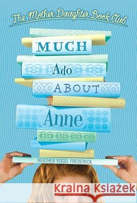 Much Ado about Anne Heather Vogel Frederick 9780689855665 Simon & Schuster Children's Publishing - książka