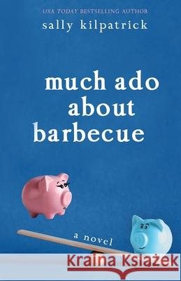 Much Ado About Barbecue Sally Kilpatrick 9781641971829 Nancy Yost Literary Agency, Inc - książka