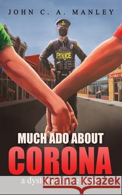 Much Ado About Corona: A Dystopian Love Story John Manley   9781778123122 Blazing Pine Cone Publishing - książka