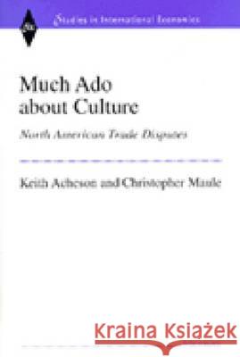 Much Ado About Culture : North American Trade Disputes Keith Acheson Archibald Lloyd Keith Acheson Christopher John Maule 9780472110483 University of Michigan Press - książka