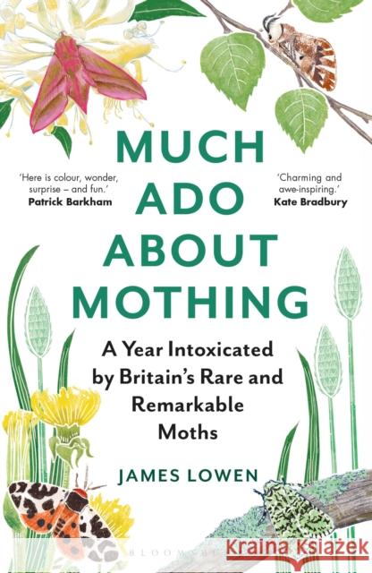 Much Ado About Mothing: A year intoxicated by Britain’s rare and remarkable moths James Lowen 9781472966988 Bloomsbury Publishing PLC - książka