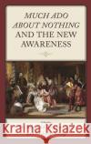 Much Ado about Nothing and the New Awareness  9781666930412 Lexington Books