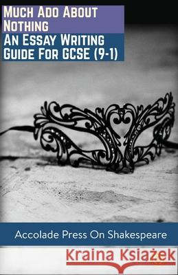 Much Ado About Nothing: Essay Writing Guide for GCSE (9-1) Accolade Press Miranda Matthews R. P. Davis 9781913988036 Accolade Press - książka
