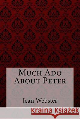 Much Ado About Peter Jean Webster Benitez, Paula 9781548776084 Createspace Independent Publishing Platform - książka