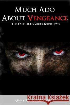 Much Ado About Vengeance: The Fair Hero Series: Book Two Rockwood White, Kerry 9780983592358 Krw Designs Publishing - książka