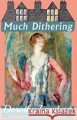 Much Dithering Dorothy Lambert 9781913527334 Dean Street Press - książka