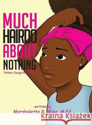 Much Hairdo About Nothing: Father-Daughter Dance Wise, Marshalette R. 9780996394642 Wise Scholars Publishing - książka
