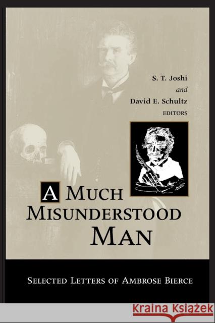 Much Misunderstood Man: Selected Letters of Ambrose Bierce S. T. Joshi David E. Schultz 9780814253328 Ohio State University Press - książka