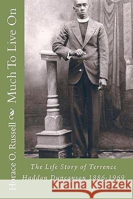 Much To Live On: The Life Story of Terrence Haddon Duncanson 1886-1969 Russell, Horace O. 9781460909430 Createspace - książka
