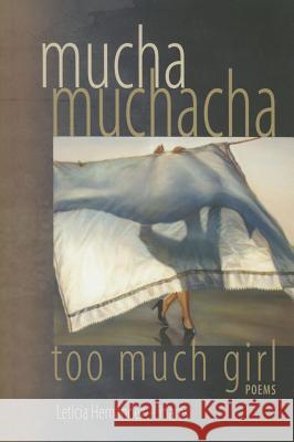 Mucha Muchacha, Too Much Girl: Poems Leticia Hernandez-Linares 9781882688517 Tia Chucha Press - książka