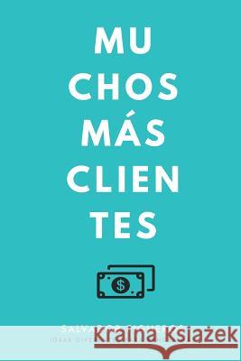 Muchos Más Clientes: Ideas diferentes para vender más Figueros, Salvador 9781986158176 Createspace Independent Publishing Platform - książka