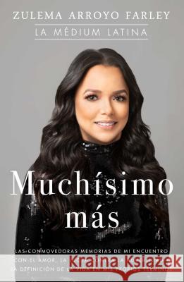 Muchísimo Más (So Much More Spanish Edition): Las Conmovedoras Memorias de Mi Encuentro Con El Amor, La Lucha Contra La Adversidad Y La Definición de Arroyo Farley, Zulema 9781501197178 Atria Books - książka