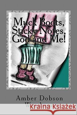 Muck Boots, Sticky Notes, God and Me! Amber Dobson Woodrum 9780615441948 Preparing the Way Publishers - książka