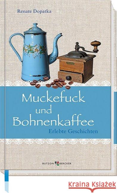 Muckefuck und Bohnenkaffee : Erlebte Geschichten Dopatka, Renate 9783766626356 Butzon & Bercker - książka