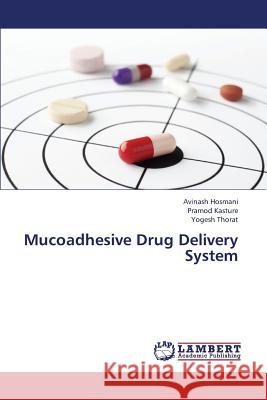 Mucoadhesive Drug Delivery System Hosmani Avinash                          Kasture Pramod                           Thorat Yogesh 9783659415685 LAP Lambert Academic Publishing - książka