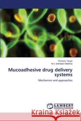 Mucoadhesive drug delivery systems Pranshu Tangri, N V Satheesh Madhav 9783659202384 LAP Lambert Academic Publishing - książka