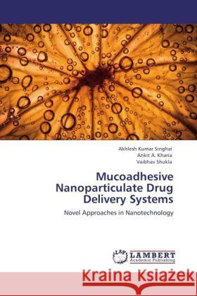 Mucoadhesive Nanoparticulate Drug Delivery Systems Singhai, Akhlesh Kumar, Kharia, Ankit A., Shukla, Vaibhav 9783846535370 LAP Lambert Academic Publishing - książka