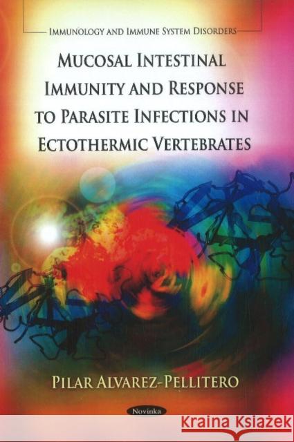 Mucosal Intestinal Immunity & Response to Parasite Infections in Ectothermic Vertebrates Pilar Alvarez-Pellitero 9781612095714 Nova Science Publishers Inc - książka