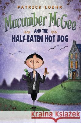 Mucumber McGee and the Half-Eaten Hot Dog Patrick Loehr Patrick Loehr 9781944927042 Kipcart Studio, LLC - książka