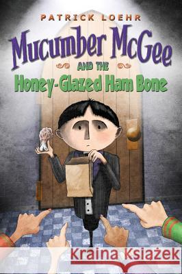 Mucumber McGee and the Honey-Glazed Ham Bone Patrick Loehr Patrick Loehr 9781944927028 Kipcart Studio, LLC - książka