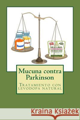 Mucuna contra Parkinson: Tratamiento con levodopa natural Gonzalez Maldonado, Rafael 9781500554651 Createspace - książka