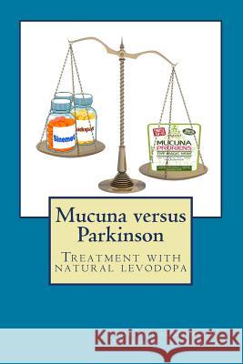 Mucuna versus Parkinson. Treatment with natural levodopa Gonzalez Maldonado, Rafael 9781500938116 Createspace - książka