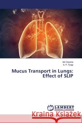 Mucus Transport in Lungs: Effect of SLIP Saxena Arti                              Tyagi a. P. 9783659763403 LAP Lambert Academic Publishing - książka