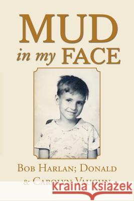 Mud in My Face Bob Harlan Donald Vaughn Carolyn Vaughn 9781496972514 Authorhouse - książka