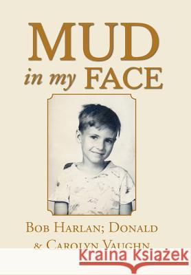 Mud in My Face Bob Harlan Donald Vaughn Carolyn Vaughn 9781496972538 Authorhouse - książka