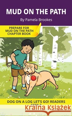 Mud on the Path: Short Decodable Books Prepare Students for Reading DOG ON A LOG Decodable Chapter Books. For Beginning Readers and Students with Dysl Pamela Brookes Brenda Hanna M. Ed Doan Trang 9781648311734 Dog on a Log Books - książka