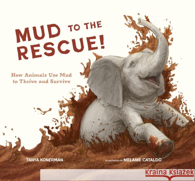 Mud to the Rescue!: How Animals Use Mud to Thrive and Survive Tanya Konerman 9781970039092 Web of Life Children's Books - książka