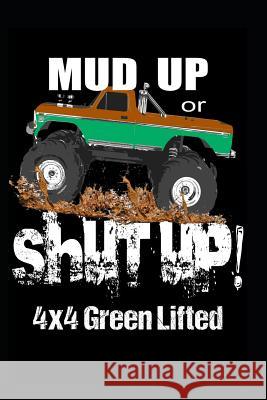 Mud Up or Shut Up: 4x4 Green Lifted Gypsyrvtravels 9781791762933 Independently Published - książka