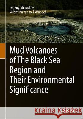 Mud Volcanoes of the Black Sea Region and Their Environmental Significance Shnyukov, Evgeny 9783030403157 Springer - książka