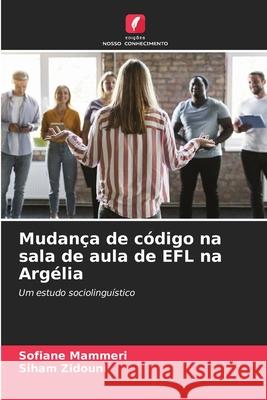 Mudan?a de c?digo na sala de aula de EFL na Arg?lia Sofiane Mammeri Siham Zidouni 9786207717279 Edicoes Nosso Conhecimento - książka