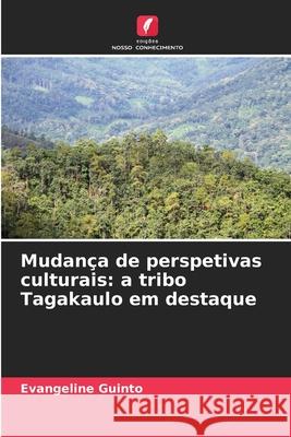 Mudança de perspetivas culturais: a tribo Tagakaulo em destaque Guinto, Evangeline 9786209076251 Edições Nosso Conhecimento - książka
