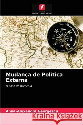 Mudança de Política Externa Alina-Alexandra Georgescu 9786202663878 Edicoes Nosso Conhecimento - książka